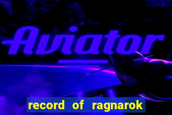 record of ragnarok 3 temporada dublado